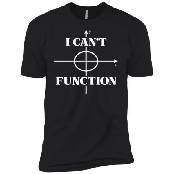 I Can't Function Math Graph Teaching Lover Shirt