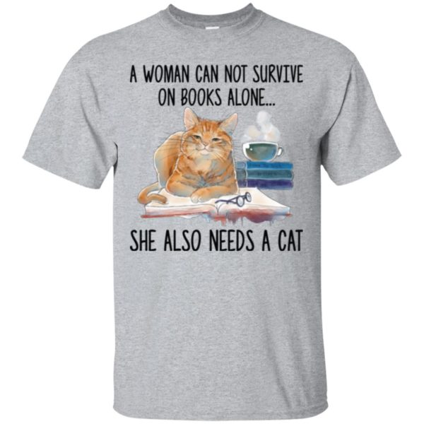 A Woman Cannot Survive On Books Alone She Also Nees A Cat Shirt