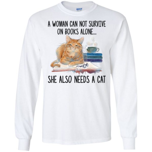 A Woman Cannot Survive On Books Alone She Also Nees A Cat Shirt