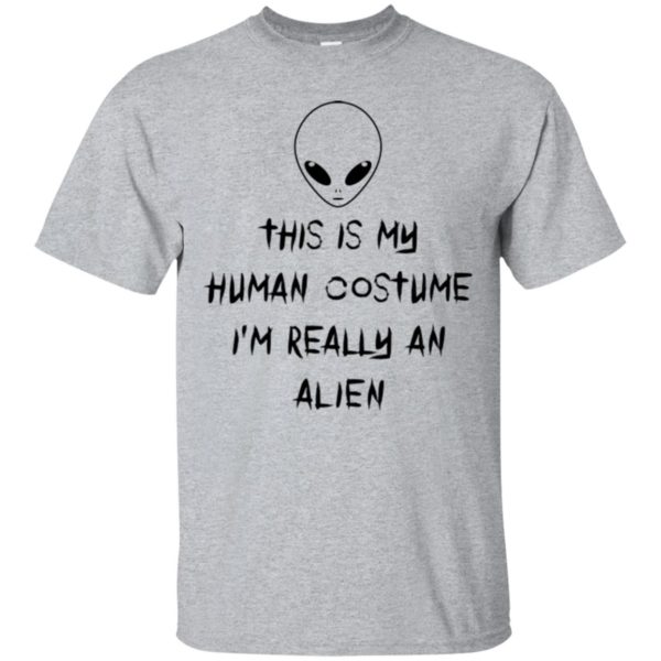 This Is My Human Costume I'm Really An Alien Shirt