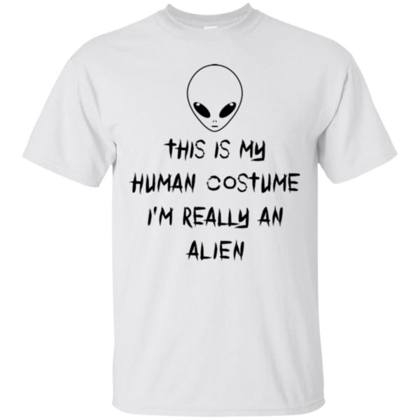 This Is My Human Costume I'm Really An Alien Shirt