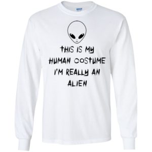 This Is My Human Costume I'm Really An Alien Shirt