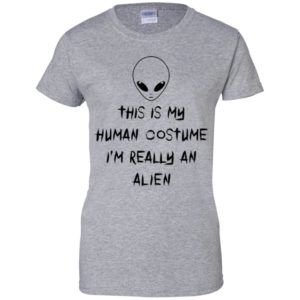 This Is My Human Costume I'm Really An Alien Shirt
