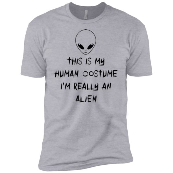 This Is My Human Costume I'm Really An Alien Shirt