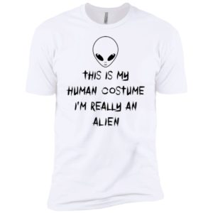 This Is My Human Costume I'm Really An Alien Shirt
