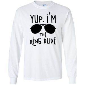 Yup I'm The Ring Dude Shirt