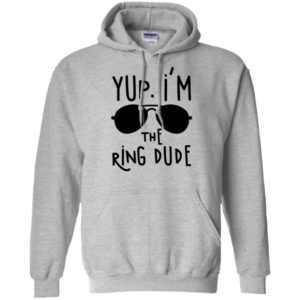 Yup I'm The Ring Dude Shirt