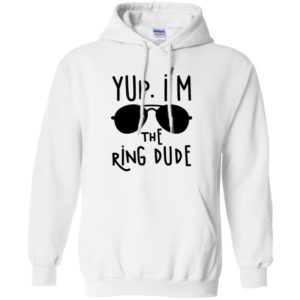 Yup I'm The Ring Dude Shirt