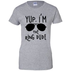 Yup I'm The Ring Dude Shirt