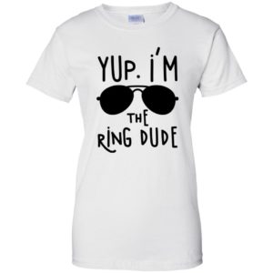 Yup I'm The Ring Dude Shirt