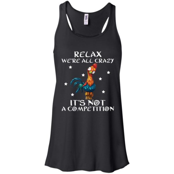 Relax We’re All Crazy It’s Not A Competition Funny Chicken Shirt