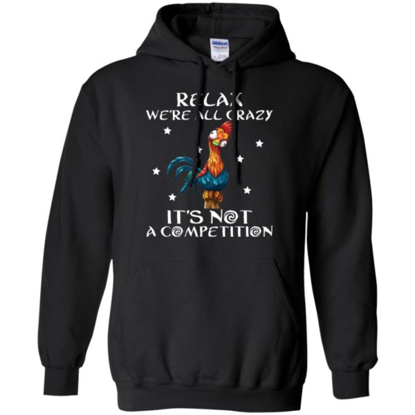 Relax We’re All Crazy It’s Not A Competition Funny Chicken Shirt