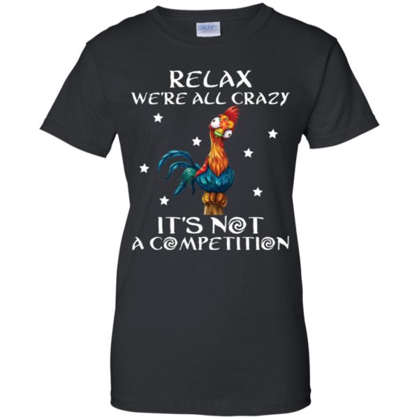 Relax We’re All Crazy It’s Not A Competition Funny Chicken Shirt