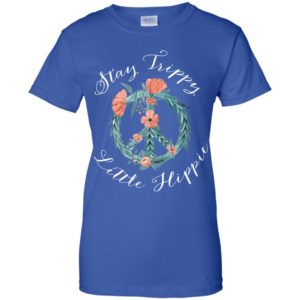 Stay Trippy Little Hippie Shirt