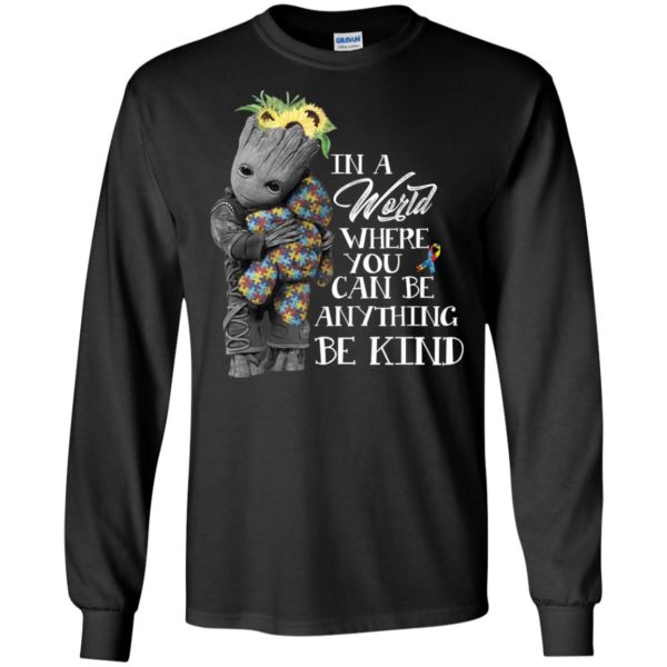 Baby Groot Hug Bear Autism In A World Where You Can Be Anything Be Kind Shirt