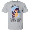Leave Me Alone I’m Only Speaking To My Cat Today Shirt