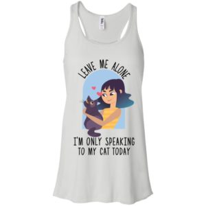 Leave Me Alone I'm Only Speaking To My Cat Today Shirt image Leave Me Alone I'm Only Speaking To My Cat Today Shirt
