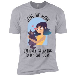 Leave Me Alone I'm Only Speaking To My Cat Today Shirt image Leave Me Alone I'm Only Speaking To My Cat Today Shirt
