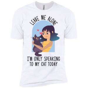 Leave Me Alone I'm Only Speaking To My Cat Today Shirt image Leave Me Alone I'm Only Speaking To My Cat Today Shirt
