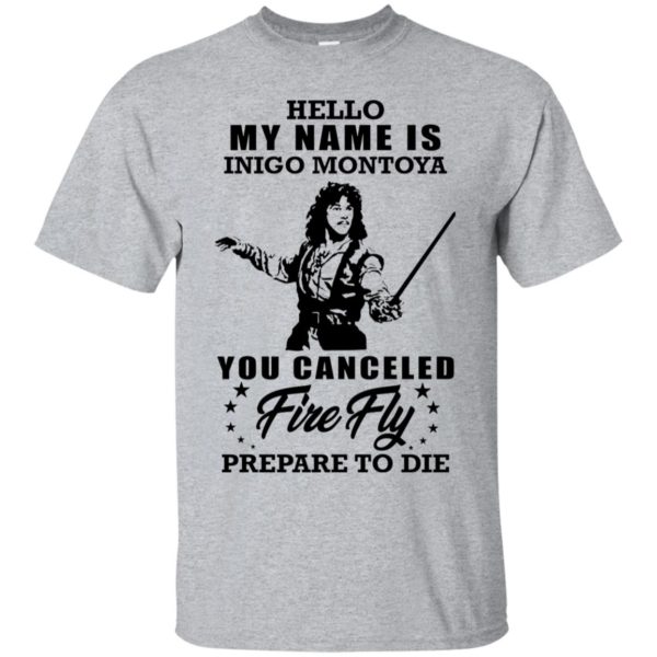 Hello My Name Is Inigo Montoya You Canceled Firefly Prepare to Die Shirt