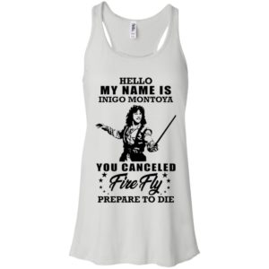 Hello My Name Is Inigo Montoya You Canceled Firefly Prepare to Die Shirt