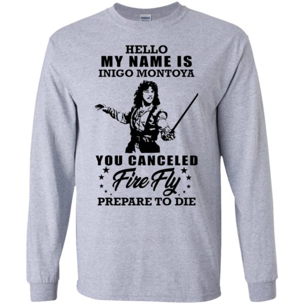 Hello My Name Is Inigo Montoya You Canceled Firefly Prepare to Die Shirt