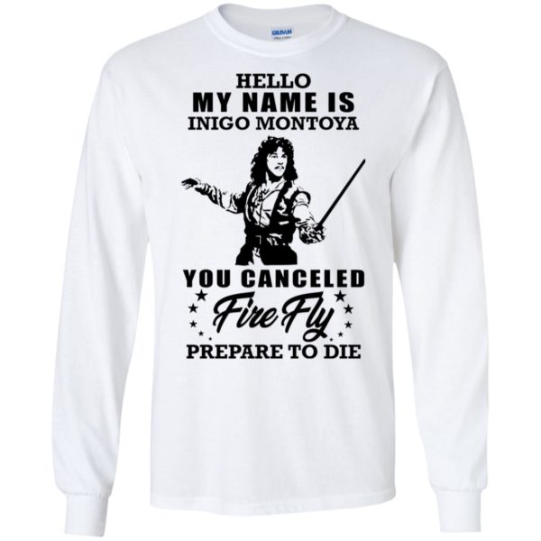 Hello My Name Is Inigo Montoya You Canceled Firefly Prepare to Die Shirt