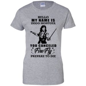 Hello My Name Is Inigo Montoya You Canceled Firefly Prepare to Die Shirt