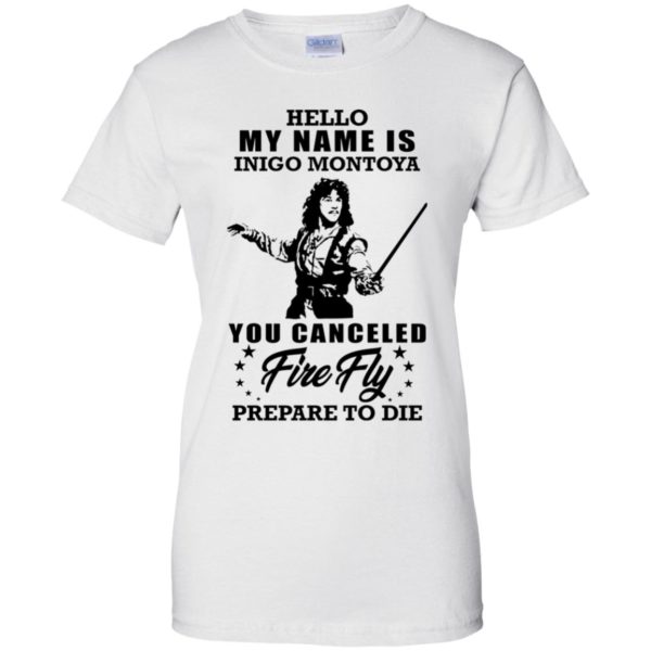 Hello My Name Is Inigo Montoya You Canceled Firefly Prepare to Die Shirt