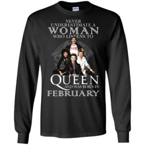 Never Underestimate A Woman Who Listens To Queen And Was Born In February Shirt image Never Underestimate A Woman Who Listens To Queen And Was Born In February Shirt