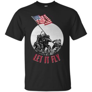 Raising the Flag on Iwo Jima Let It Fly Shirt