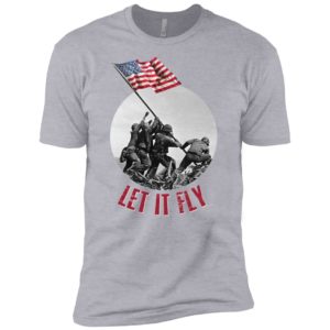 Raising the Flag on Iwo Jima Let It Fly Shirt