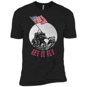 Raising the Flag on Iwo Jima Let It Fly Shirt