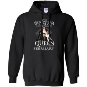Never Underestimate A Woman Who Listens To Queen And Was Born In February Shirt image Never Underestimate A Woman Who Listens To Queen And Was Born In February Shirt