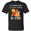 Winnie The Pooh In a World Where You Can Be Anything Be Kind Shirt