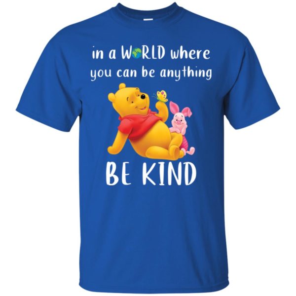 Winnie The Pooh In a World Where You Can Be Anything Be Kind Shirt