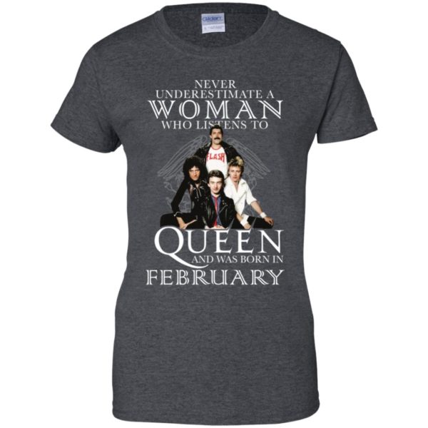 Never Underestimate A Woman Who Listens To Queen And Was Born In February Shirt