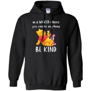 Winnie The Pooh In a World Where You Can Be Anything Be Kind Shirt image Winnie The Pooh In a World Where You Can Be Anything Be Kind Shirt
