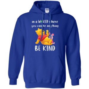 Winnie The Pooh In a World Where You Can Be Anything Be Kind Shirt image Winnie The Pooh In a World Where You Can Be Anything Be Kind Shirt