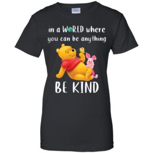 Winnie The Pooh In a World Where You Can Be Anything Be Kind Shirt image Winnie The Pooh In a World Where You Can Be Anything Be Kind Shirt