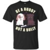 Be A Buddy Not A Bully Shirt