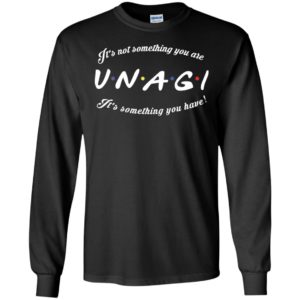 It's Not Something You Are V.N.A.G.I It's Something You Have! Shirt