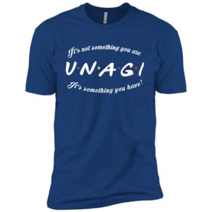 It's Not Something You Are V.N.A.G.I It's Something You Have! Shirt