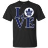 Love Toronto Maple Leafs Shirt