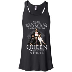 Never Underestimate A Woman Who Listens To Queen And Was Born In April Shirt image Never Underestimate A Woman Who Listens To Queen And Was Born In April Shirt