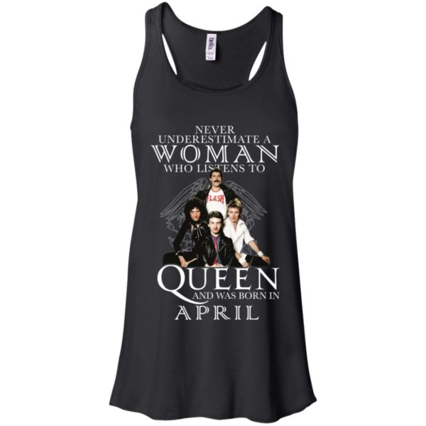 Never Underestimate A Woman Who Listens To Queen And Was Born In April Shirt