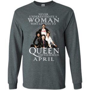 Never Underestimate A Woman Who Listens To Queen And Was Born In April Shirt image Never Underestimate A Woman Who Listens To Queen And Was Born In April Shirt