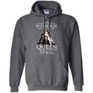 Never Underestimate A Woman Who Listens To Queen And Was Born In April Shirt image Never Underestimate A Woman Who Listens To Queen And Was Born In April Shirt
