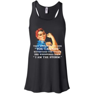 Feminism They Whispered To Her You Cannot Withstand The Storm Shirt image Feminism They Whispered To Her You Cannot Withstand The Storm Shirt
