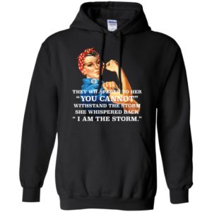 Feminism They Whispered To Her You Cannot Withstand The Storm Shirt image Feminism They Whispered To Her You Cannot Withstand The Storm Shirt